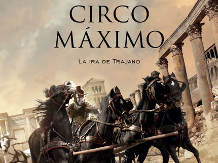 Libro Circo Máximo: Circo Máximo es la historia de Trajano y su gobierno, guerras y traiciones, lealtades insobornables 
