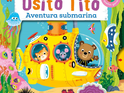Libro Aventura Submarina: íEl osito Tito descubre el fondo del mar a bordo de su espectacular submarino!.