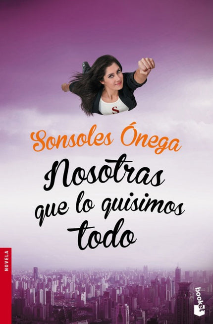 Libro Nosotras Que Lo Quisimos Todo: Beatriz, directora de Compras en una multinacional de lencería, recibeuna irresisti