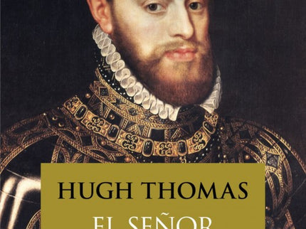 Libro El Señor Del Mundo: Este volumen completa la trilogía sobre el Imperio español que el gran historiador Hugh Thomas