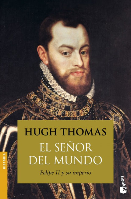 Libro El Señor Del Mundo: Este volumen completa la trilogía sobre el Imperio español que el gran historiador Hugh Thomas