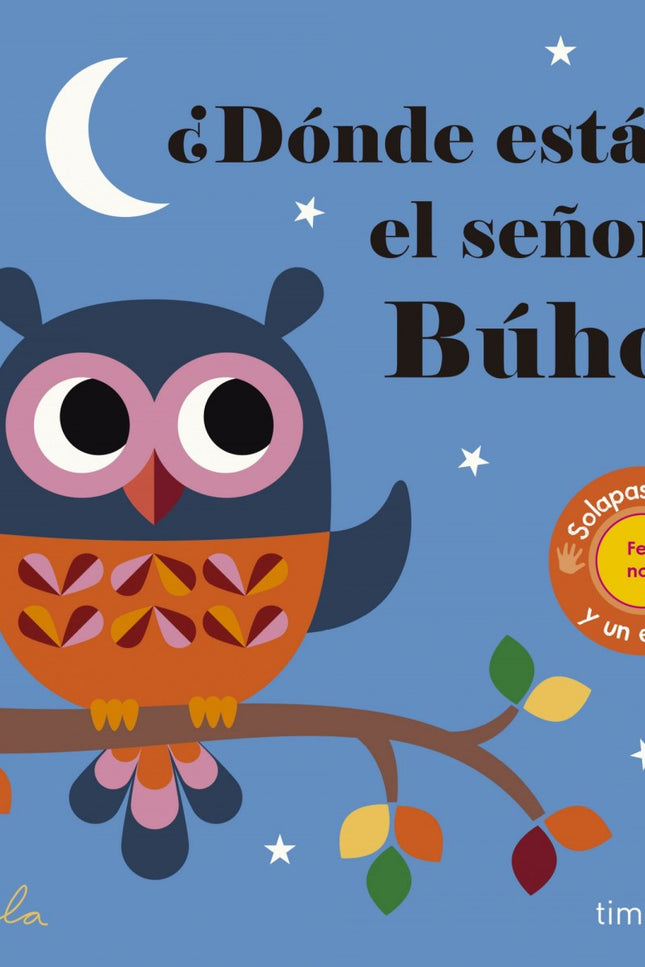 Libro ¿dónde Esta El Señor Buho?: Un libro que presenta los animales que gustan a los más pequeños de la mano de Ingela,