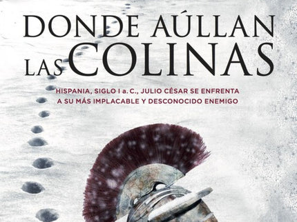 Libro Donde Aullan Las Colinas: Un grupo de legionarios fieles a Julio Césarse hacen pasar por alimañeros y seofrecen a 