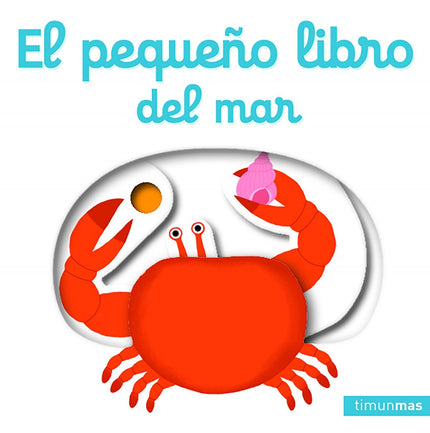 Libro El Pequeño Libro Del Mar: Viaja hasta la orilla del mar y disfruta en la playa con los animales y objetos que sale