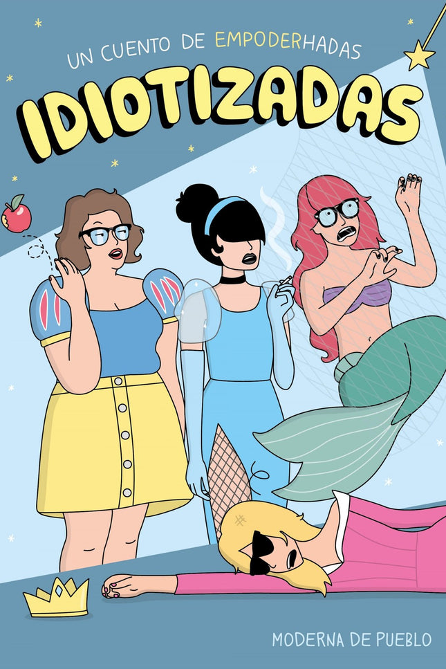 Libro Idiotizadas: Moderna de pueblo ha crecido escuchando frases como «eso no es propio de una señorita», «esa es una g
