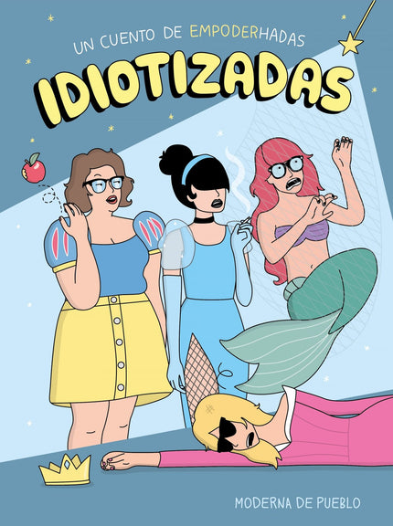 Libro Idiotizadas: Moderna de pueblo ha crecido escuchando frases como «eso no es propio de una señorita», «esa es una g