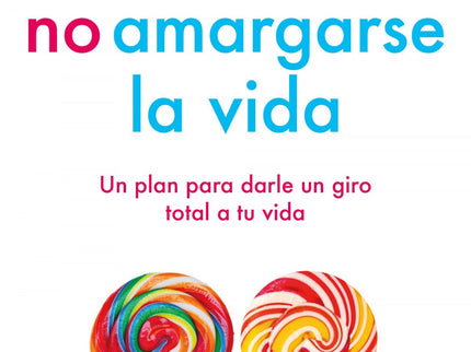 Libro El Método Original De El Arte De No Amargarse La Vida: Todos queremos mejorar y superar aquel obstáculo que nos im