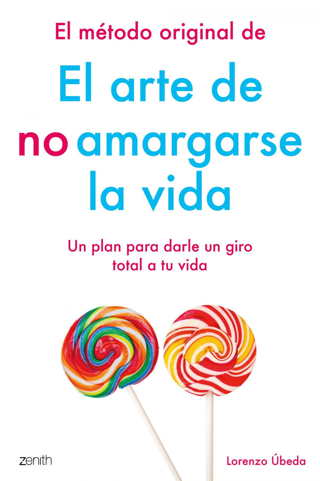 Libro El Método Original De El Arte De No Amargarse La Vida: Todos queremos mejorar y superar aquel obstáculo que nos im