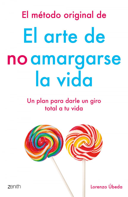 Libro El Método Original De El Arte De No Amargarse La Vida: Todos queremos mejorar y superar aquel obstáculo que nos im