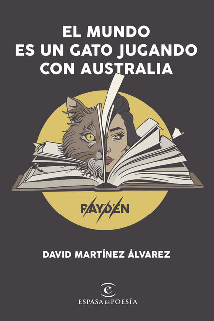 Libro El Mundo Es Un Gato Jugando Con Australia: Aunque pueda parecer lo contrario, El mundo es un gato jugando con Australia es un truco de escapismo;de escapismo de uno mismo. Siempre he crei?do que hay personas que son «hogar», personas que te hacen sentir como en casa, protegido y con ganas de echar rai?ces o la llave por dentro.