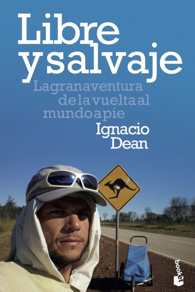 Libro Libre Y Salvaje: «El sentido de la vida es luchar por nuestros sueños, y este viaje nace de un sueño: dar la vuelta al mundo caminando. ¿Por qué a pie, y no en moto, en bici o en furgoneta?