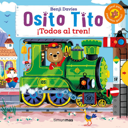 Libro Osito Tito. ¡todos Al Tren!: Ser conductor de tren es un trabajo muy duro, pero a Osito Tito ¡le encanta! ¡Acompa?n?alo en este divertidi?simo libro animado con lengu?etas!