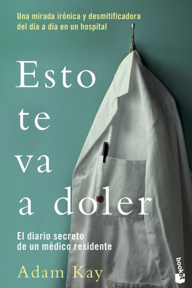 Libro Esto Te Va A Doler: Bienvenido al estimulante trabajo de médico: 97 horas a la semana y disponibilidad los 365 días del año. Bienvenido a un sunami de fluidos corporales compensados por unos ingresos económicos inferiores a los de un parquímetro.