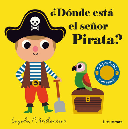 Libro ¿dónde Está El Señor Pirata?: Libro que presentan a los personajes que gustan a los más pequeños de la mano de Ingela, la reconocida ilustradora nórdica. Cada libro contiene solapas de fieltro y un espejo al final.áá