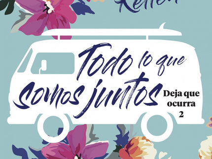 Libro Todo Lo Que Somos Juntos: Tras el éxito deáTodo lo que nunca fuimosállega el desenlace de la Bilogía «Deja que ocurra». ¿Qué pasará con Axel y Leah?