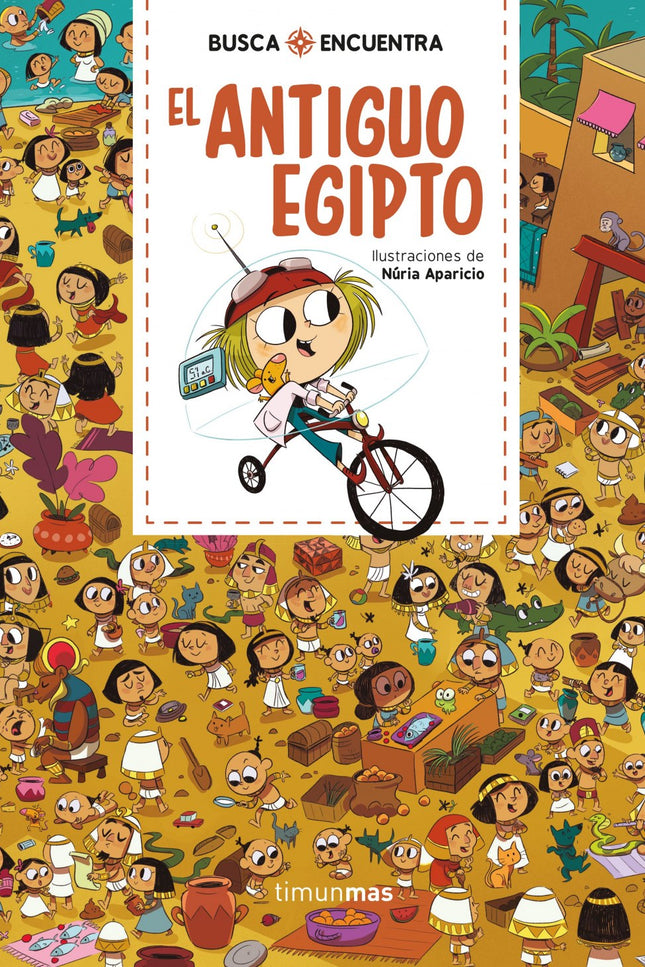 Libro Busca Y Encuentra. El Antiguo Egipto: En el Antiguo Egipto, Marcia y Rita descubrira?n estatuas inmensas, pira?mides con pasadizos secretos y conocera?n a la u?ltima faraona del imperio, la gran Cleopatra, que les proporcionara? el combustible necesario para salir de Egipto y viajar hacia otro destino.