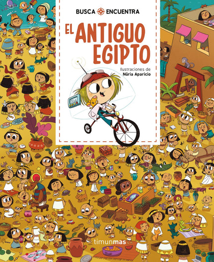 Libro Busca Y Encuentra. El Antiguo Egipto: En el Antiguo Egipto, Marcia y Rita descubrira?n estatuas inmensas, pira?mides con pasadizos secretos y conocera?n a la u?ltima faraona del imperio, la gran Cleopatra, que les proporcionara? el combustible necesario para salir de Egipto y viajar hacia otro destino.