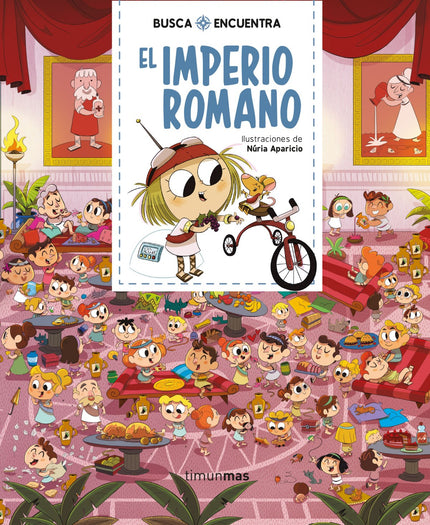 Libro Busca Y Encuentra. El Imperio Romano: Marcia y Rita viajara?n por todo el Imperio Romano, admirara?n sus construcciones, ira?n al teatro y hasta entrara?n en un campamento militar. Un sen?or muy importante les proporcionara?