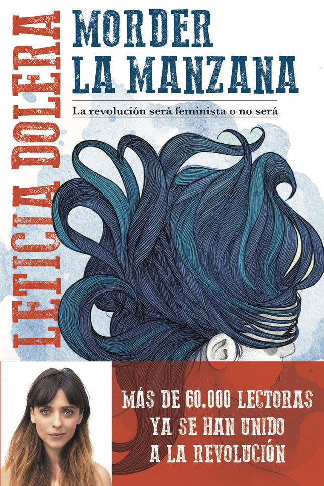 Libro Morder La Manzana: Es este uno de esos libros esenciales que nacen de la necesidad y de la urgencia. Porque Leticia Dolera necesita contar por qué es feminista y por qué todas deberíamos serlo.