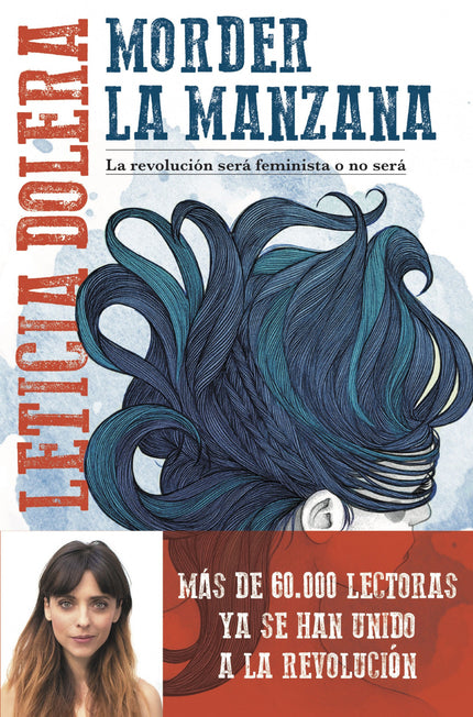 Libro Morder La Manzana: Es este uno de esos libros esenciales que nacen de la necesidad y de la urgencia. Porque Leticia Dolera necesita contar por qué es feminista y por qué todas deberíamos serlo.