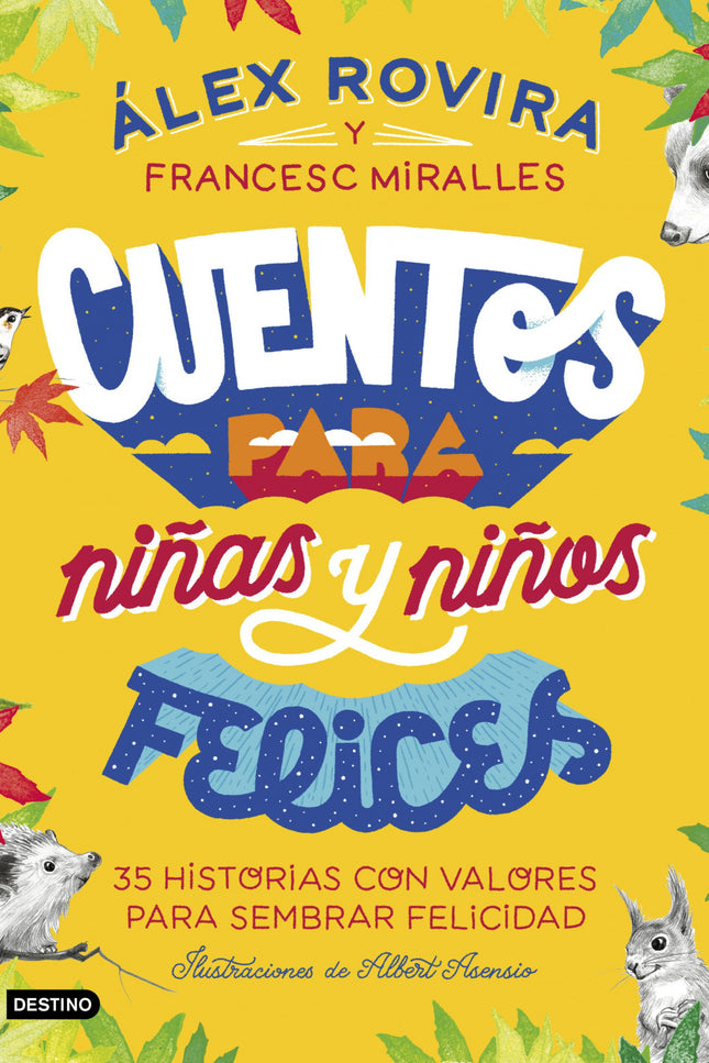 Libro Cuentos Para Niñas Y Niños Felices: Tras el e?xito internacional de Cuentos para quererte mejor, A?lex Rovira y Francesc Miralles presentan un nuevo libro para aprender valores que dara? a los jo?venes lectores una bru?jula para afrontar los retos de la vida, desarrollar su inteligencia emocional, descubrir su talento y realizarse.