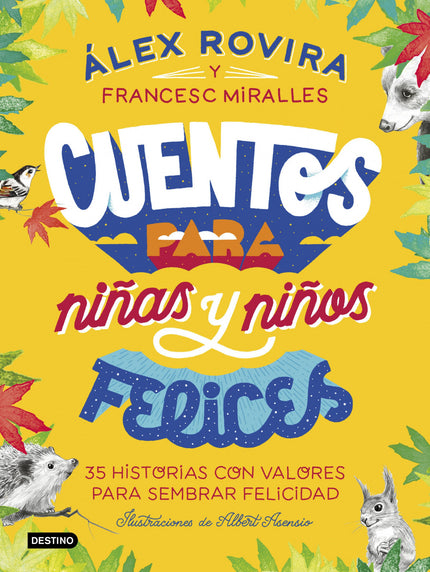 Libro Cuentos Para Niñas Y Niños Felices: Tras el e?xito internacional de Cuentos para quererte mejor, A?lex Rovira y Francesc Miralles presentan un nuevo libro para aprender valores que dara? a los jo?venes lectores una bru?jula para afrontar los retos de la vida, desarrollar su inteligencia emocional, descubrir su talento y realizarse.