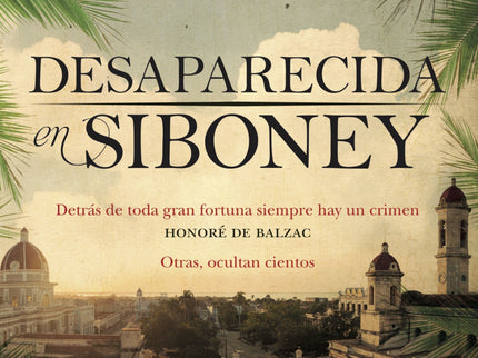 Libro Desaparecida En Siboney: En 1875, Mauricio Sargal, un millonario antillano retornado a España, libertino y bon vivant, se ve obligado a regresar a Cuba cuando le comunican que su hermana Dulce ha desaparecido de su hacienda en Siboney. Para saber de ella tendrá que enfrentarse a su cuñado, Bartolomé Gormaz, quien fuera prófugo de la justicia y que, con el olvido de cualquier escrúpulo, ha conseguido reunir una de las mayores fortunas de todos los territorios españoles, peninsulares y de ultramar.