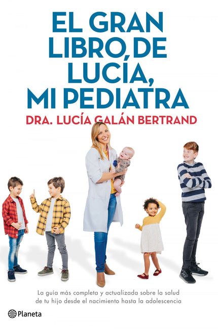 Libro El Gran Libro De Lucía, Mi Pediatra: Vuelve la doctora Lucía Galán con El gran libro de Lucía, mi pediatra, el manual más completo para padres y madres sobre la salud de sus hijos. El gran libro de Lucía, mi pediatra acompañará a padres y madres en el viaje de sus vidas.