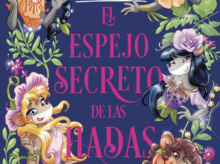Libro El Espejo Secreto De Las Hadas: El móvil supersecreto está sonando?, empieza una nueva aventura del Club de Tea en los Mundos Fantásticos. Las cinco alumnas de Ratford han de salvar los Reinos de las Hadas de la terrible amenaza de un espejo encantado.