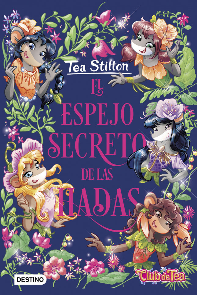 Libro El Espejo Secreto De Las Hadas: El móvil supersecreto está sonando?, empieza una nueva aventura del Club de Tea en los Mundos Fantásticos. Las cinco alumnas de Ratford han de salvar los Reinos de las Hadas de la terrible amenaza de un espejo encantado.