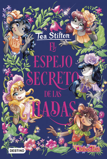 Libro El Espejo Secreto De Las Hadas: El móvil supersecreto está sonando?, empieza una nueva aventura del Club de Tea en los Mundos Fantásticos. Las cinco alumnas de Ratford han de salvar los Reinos de las Hadas de la terrible amenaza de un espejo encantado.