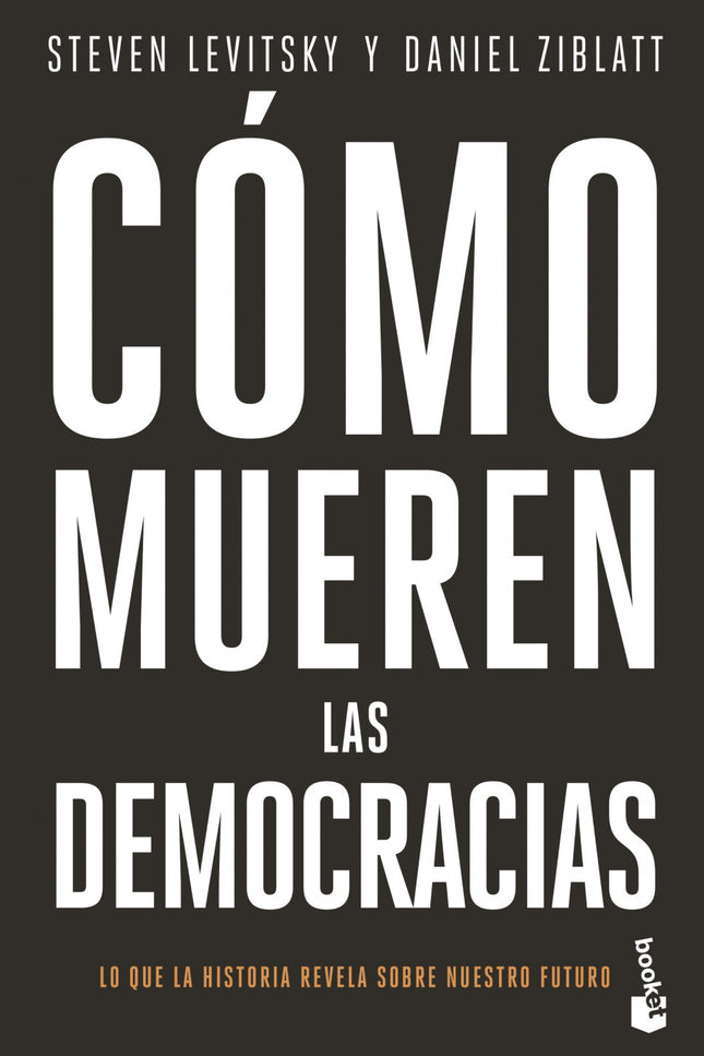 Cómo mueren las democracias - Steven Levitsky - Tapa blanda