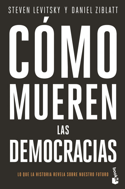 Cómo mueren las democracias - Steven Levitsky - Tapa blanda