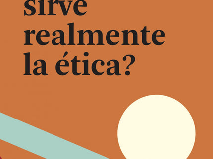 ¿para Qué Sirve Realmente La ética?