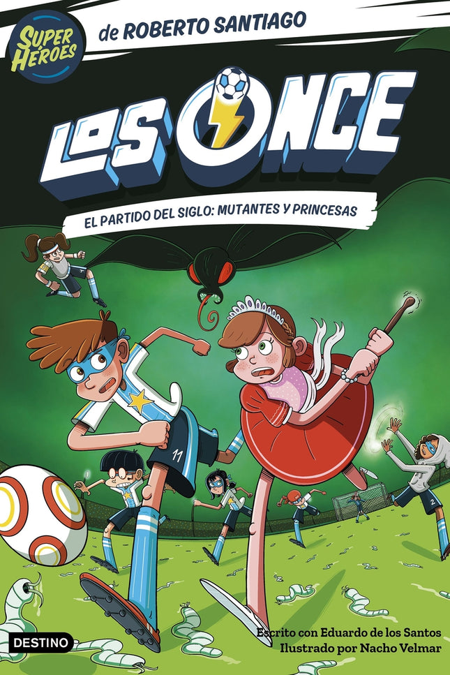 Los Once 4. El Partido Del Siglo: Mutantes Y Princesas