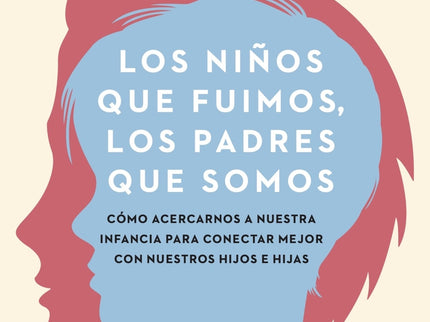 Los Niños Que Fuimos, Los Padres Que Somos