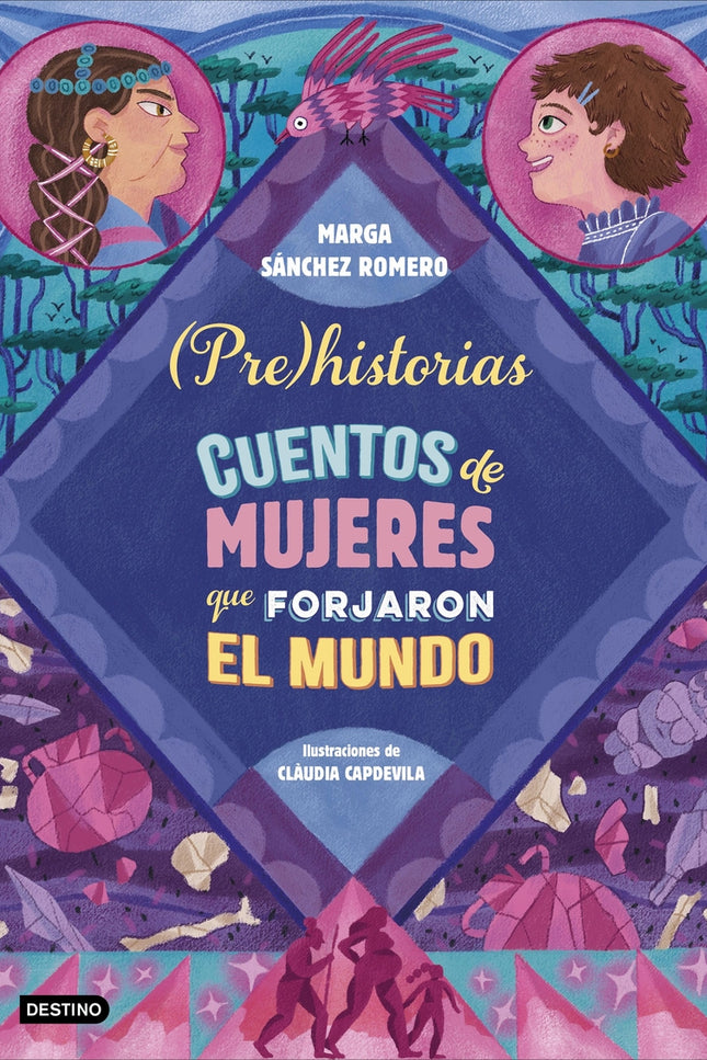 Prehistorias. Cuentos De Mujeres Que Forjaron El Mundo