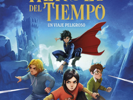 Los Héroes Del Tiempo 1. Un Viaje Peligroso