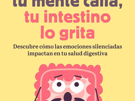 Lo Que Tu Mente Calla, Tu Intestino Lo Grita