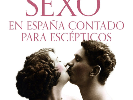 Amor Y Sexo En España Contado Para Escépticos