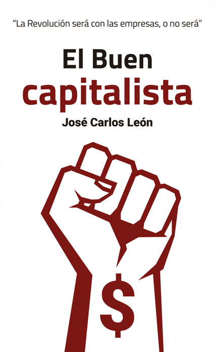 Libro El Buen Capitalista: Este es un libro de empresas que creen en las personas y personas que creen en las empresas. Después de leerlo su visión sobre la economía actual y las posibilidades del libre mercado cambiarán para siempre.