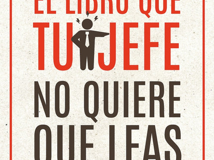 Libro Que Tu Jefe No Quiere Que Leas, El
