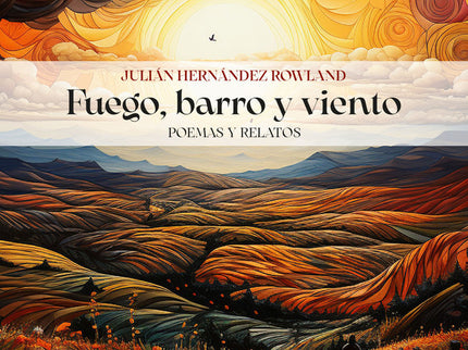 FUEGO, BARRO Y VIENTO - Julián Hernández Rowland - Tapa blanda