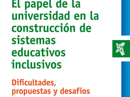 EL PAPEL DE LA UNIVERSIDAD EN LA CONSTRUCCION DE SISTEMAS EDUCATIVOS INCLUSIVOS - Tapa blanda
