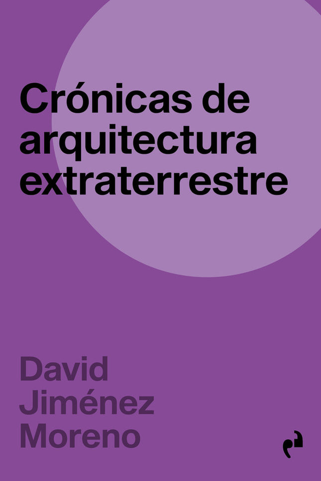 CRONICAS DE ARQUITECTURA EXTRATERRESTRE - David Jiménez Moreno - Tapa blanda