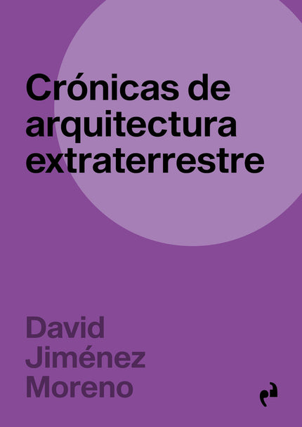 CRONICAS DE ARQUITECTURA EXTRATERRESTRE - David Jiménez Moreno - Tapa blanda
