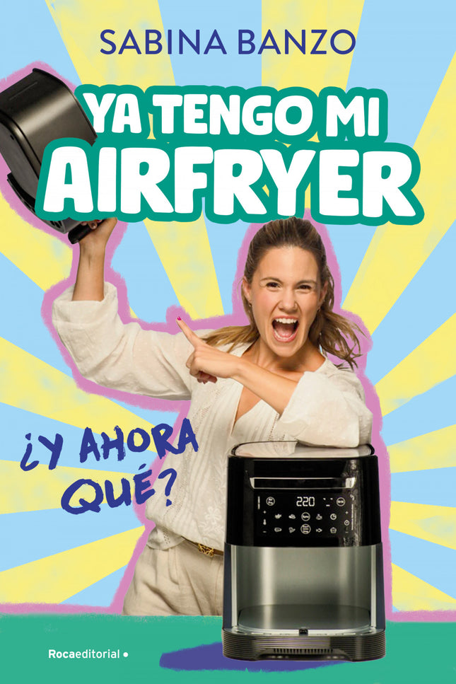 Ya Tengo Mi Airfryer, ¿ahora Qué?