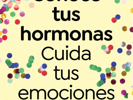 Conoce Tus Hormonas. Cuida Tus Emociones