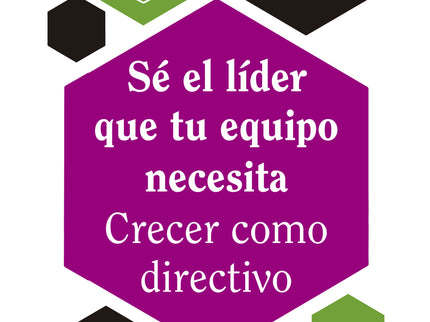 Sé El Líder Que Tu Equipo Necesita. Crecer Como Directivo