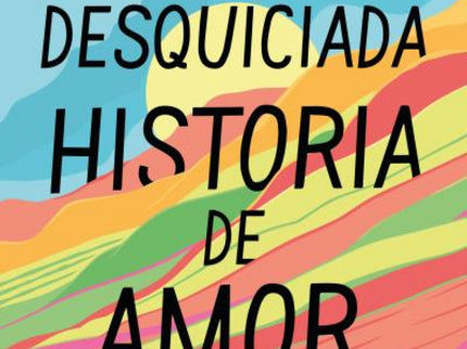 Nuestra Desquiciada Historia De Amor